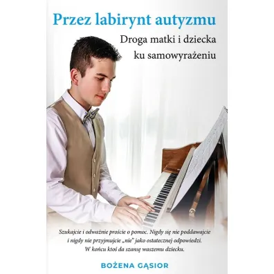 Przez labirynt autyzmu. Droga matki i dziecka ku samowyra�eniu - Bo�ena  G�sior