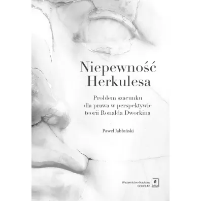 Niepewno�� Herkulesa. Problem szacunku dla prawa w perspektywie teorii Ronalda Dworkina - Pawe� Jab�o�ski