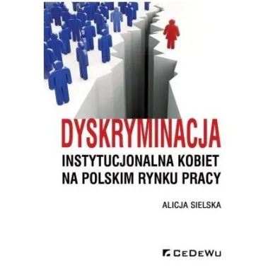 Dyskryminacja instytucjonalna kobiet na polskim rynku pracy - Alicja Sielska