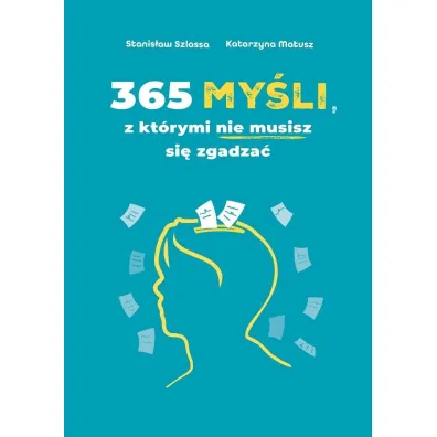 365 my�li, z kt�rymi nie musisz si� zgadza� - Katarzyna  Matusz, Stanis�aw Szlassa
