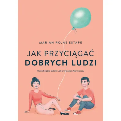 Jak przyci�ga� dobrych ludzi - Marian  Estape Rojas
