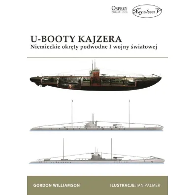 U-Booty Kajzera. Niemieckie okr�ty podwodne I Wojny �wiatowej. - Gordon Williamson
