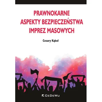 Prawnokarne aspekty bezpiecze�stwa imprez masowych - Cezary K�kol