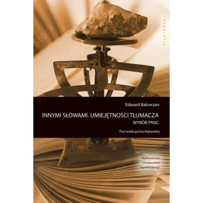 Innymi s�owami. Umiej�tno�ci t�umacza. Wyb�r prac. Translatio - Edward Balcerzan