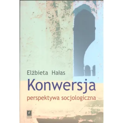 Konwersja perspektywa socjologiczna - El�bieta Ha�as