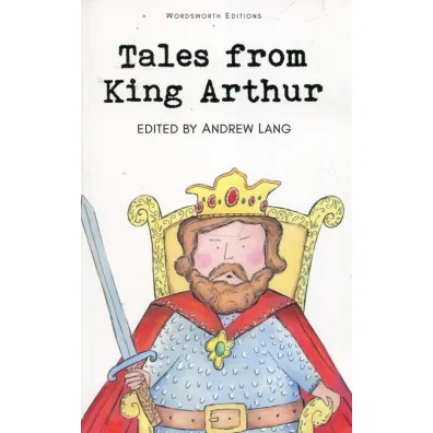 Tales from King Arthur. Wordsworth Children's Classics wer. angielska - Andrew Lang
