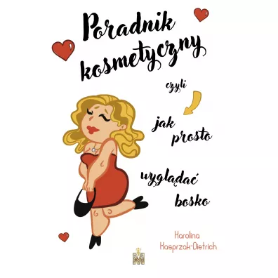 Poradnik kosmetyczny czyli jak prosto wygl�da� bosko - Karolina  Kasprzak-Dietrich