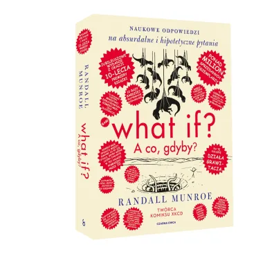 What if? A co gdyby? Naukowe odpowiedzi na absurdalne i hipotetyczne pytania. Wydanie jubileuszowe