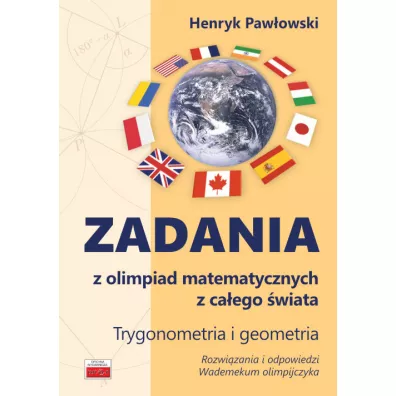 Zadania z olimpiad matematycznych. Trygonometria i geometria - Henryk Paw�owski