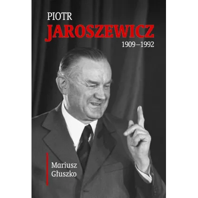 Piotr Jaroszewicz 1909-1992 - Mariusz G�uszko