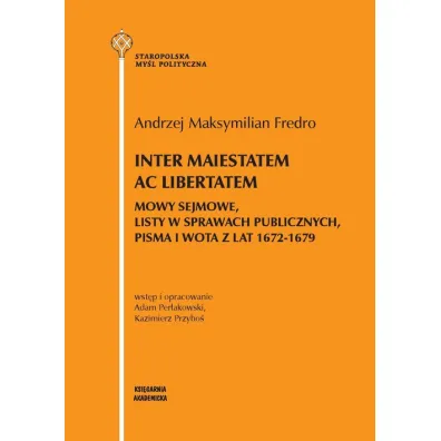 Inter maiestatem ac libertatem - Kazimierz Przybo�, Andrzej Maksymilian Fredro, Per�akowsk Adami