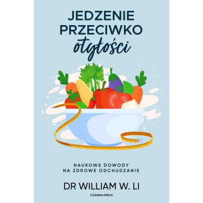 Jedzenie przeciwko oty�o�ci. Naukowe dowody na zdrowe odchudzanie