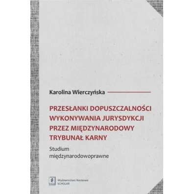 Przes�anki dopuszczalno�ci wykonywania jurysdykcji przez Mi�dzynarodowy Trybuna� Karny - Karolina Wierczy�ska