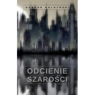 Odcienie szaro�ci - Konrad Kaldy�ski