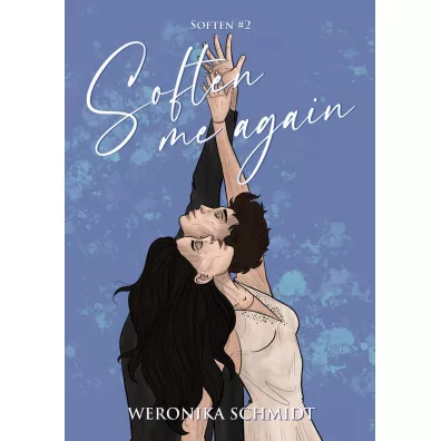 Soften me again - Weronika Schmidt