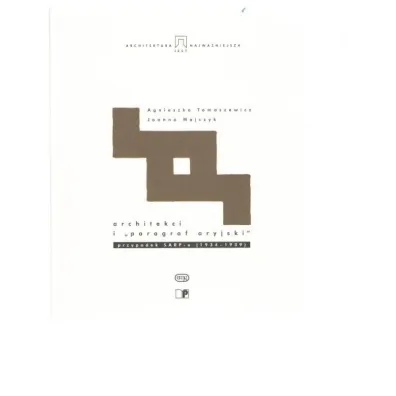 Architekci i "paragraf aryjski" przypadek SARP - u (1934 - 1939) - Agnieszka  Tomaszewicz, Joanna Majczyk