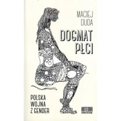 Dogmat p�ci. Polska wojna z gender - Maciej Duda