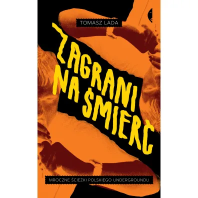Zagrani na �mier�. Mroczne �cie�ki polskiego undergroundu - Tomasz  Lada