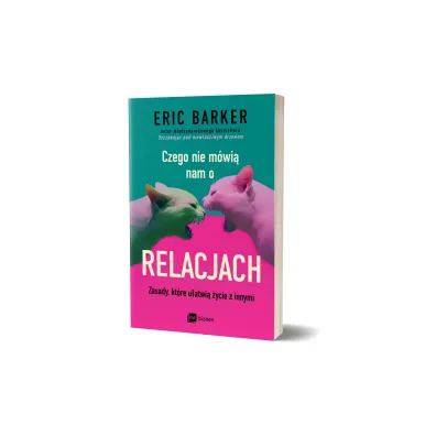 Czego nie m�wi� nam o relacjach. Zasady, kt�re u�atwi� �ycie z innymi