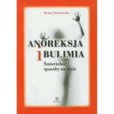 Anoreksja i bulimia - Beata Szurowska