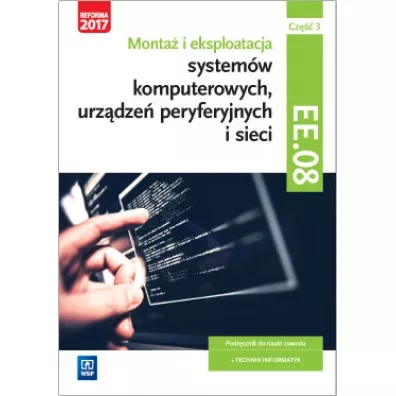 Monta� i eksploatacja system�w komputerowych, urz�dze� peryferyjnych i sieci. Kwalifikacja EE.08. Cz�� 3. Podr�cznik do nauki zawodu technik informatyk. Szko�y ponadgimnazjalne - Krzysztof Pytel, Sylwia Osetek