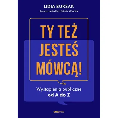 Ty te� jeste� m�wc�! Wyst�pienia publiczne od A do Z - Lidia  Buksak