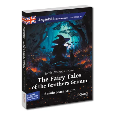 The Fairy Tales of the Brothers Grimm. Ba�nie braci Grimm. Adaptacja klasyki z �wiczeniami do nauki j�zyka angielskiego