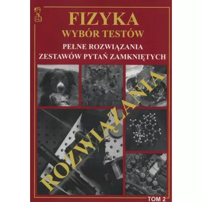 Fizyka. Wyb�r test�w. Pe�ne rozwi�zania zestaw�w pyta� zamkni�tych. Tom 2 - Andrzej Persona