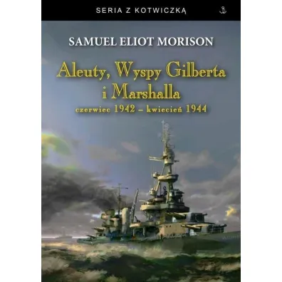 Aleuty, Wyspy Gilberta i Marshalla BR - Samuel Eliot Morison