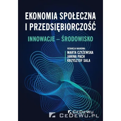Ekonomia spo�eczna i przedsi�biorczo��. Innowacje. �rodowisko - Marta Czy�ewska, Janina Pach, Krzysztof  Sala