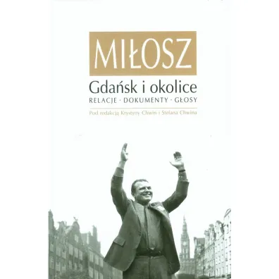 Mi�osz. Gda�sk i okolice. Relacje, dokumenty, g�osy - Krystyna Chwin, Stefan Chwin