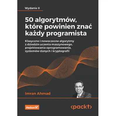 50 algorytm�w, kt�re powinien zna� ka�dy programista. Klasyczne i nowoczesne algorytmy z dziedzin uczenia maszynowego - Imran Ahmad