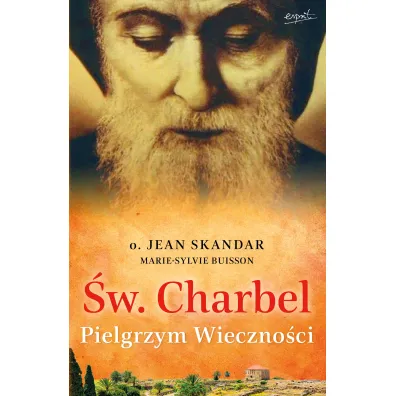 �w. Charbel. Pielgrzym Wieczno�ci - Jean Skandar, Buisson Marie-Sylvie