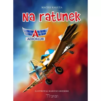 Na ratunek. Aeroklub - Maciej Ka�u�a, Mariusz Grzemski