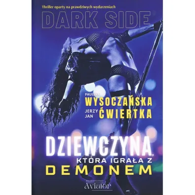 Dark Side. Dziewczyna, kt�ra igra�a z demonem - Paulina Wysocza�ska, Jerzy Jan �wiertka