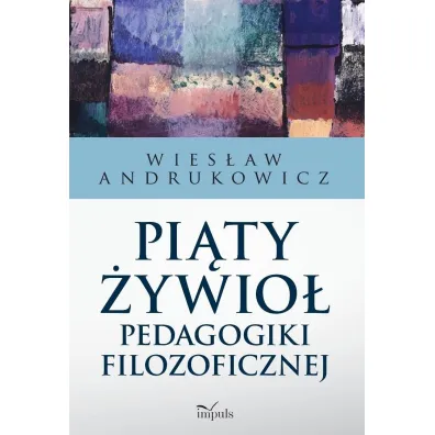 Pi�ty �ywio� pedagogiki filozoficznej - Wies�aw Andrukowicz