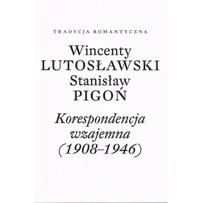 Wincenty Lutos�awski, Stanis�aw Pigo�. Korespondencja wzajemna 1908-1946