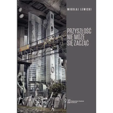 Przysz�o�� nie mo�e si� zacz�� - Miko�aj Lewicki