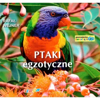 Poznajemy zwierz�ta. Ptaki egzotyczne - Rafa� Wejner