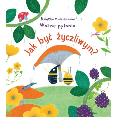 Jak by� �yczliwym? Ksi��ka z okienkami. Wa�ne pytania - Katie Daynes