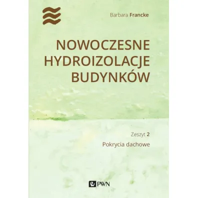 Nowoczesne hydroizolacje budynk�w. Zeszyt 2. Pokrycia dachowe - Barbara  Francke