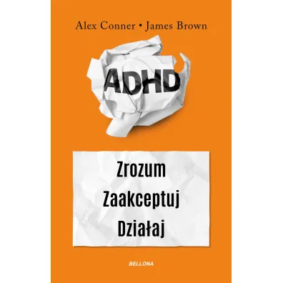 ADHD. Zrozum. Zaakceptuj. Dzia�aj - Alex Conner