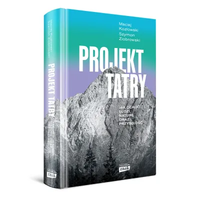Projekt Tatry. Jak ocali� ludzi, natur� oraz przysz�o��