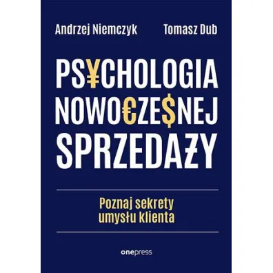 Psychologia nowoczesnej sprzeda�y.�Poznaj sekrety umys�u klienta - Andrzej Niemczyk, Tomasz Dub