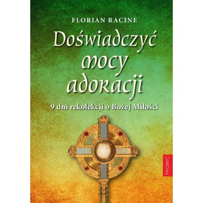 Do�wiadczy� mocy adoracji. 9 dni rekolekcji - Florian Racine