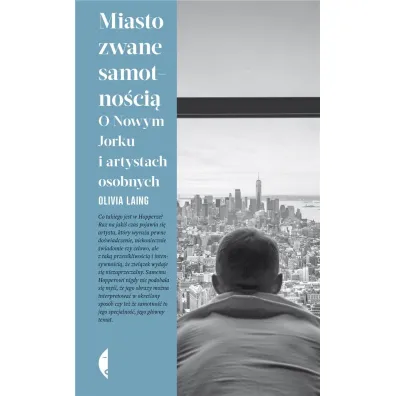 Miasto zwane samotno�ci�. O Nowym Jorku i artystach osobnych - Olivia  Laing