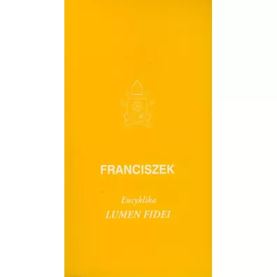 Encyklika. Lumen fidei - Papie� Franciszek - Jorge Mario Bergoglio Si