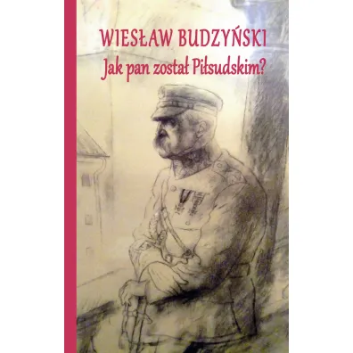 Jak pan zosta� Pi�sudskim - Wies�aw Budzy�ski
