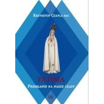 Fatima.Przes�anie na nasze czasy - Krzysztof Czapla Sac
