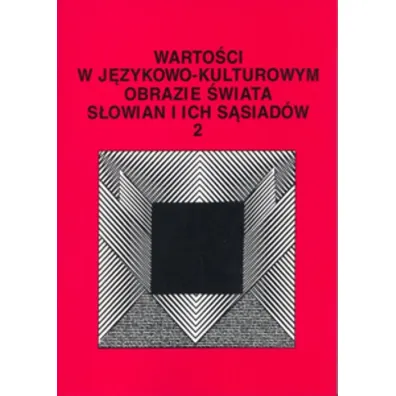 Warto�ci w j�zykowo-kulturowym obrazie �wiata T.2 - Stanis�awa Niebrzegowska Bartmi�ska, Jerzy Bartmi�ski, Iwona Red Bieli�ska-Gardziel